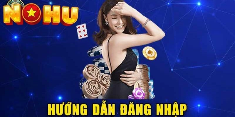 Hướng dẫn đăng nhập Nohu52 chỉ vài bước